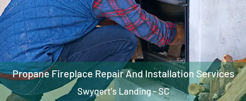 Propane Fireplace Repair And Installation Services Swygert's Landing - SC