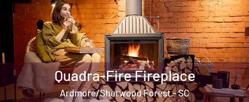 Quadra-Fire Fireplace Ardmore/Sherwood Forest - SC