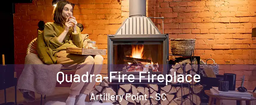 Quadra-Fire Fireplace Artillery Point - SC