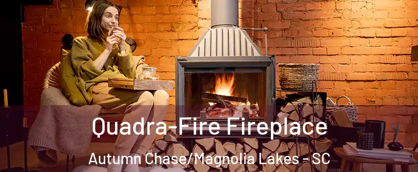 Quadra-Fire Fireplace Autumn Chase/Magnolia Lakes - SC