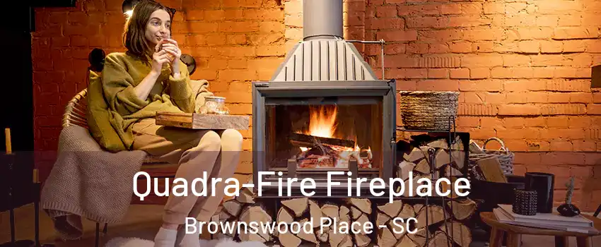 Quadra-Fire Fireplace Brownswood Place - SC