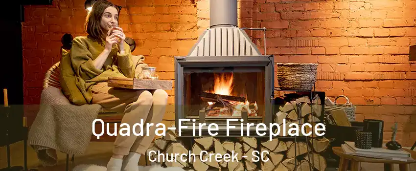 Quadra-Fire Fireplace Church Creek - SC