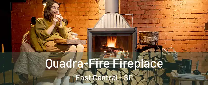 Quadra-Fire Fireplace East Central - SC