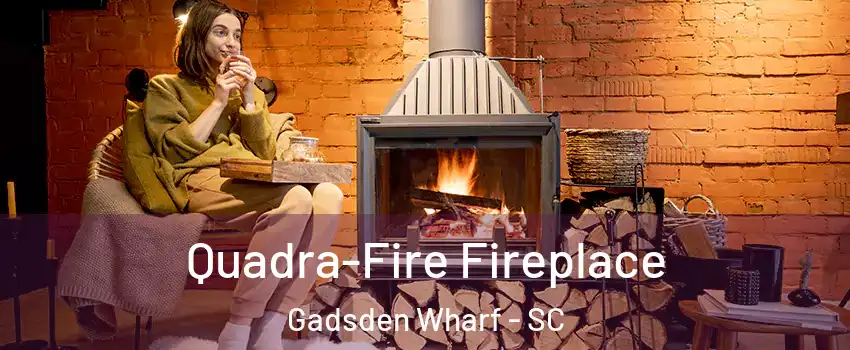 Quadra-Fire Fireplace Gadsden Wharf - SC