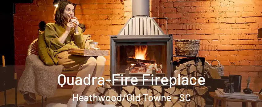 Quadra-Fire Fireplace Heathwood/Old Towne - SC