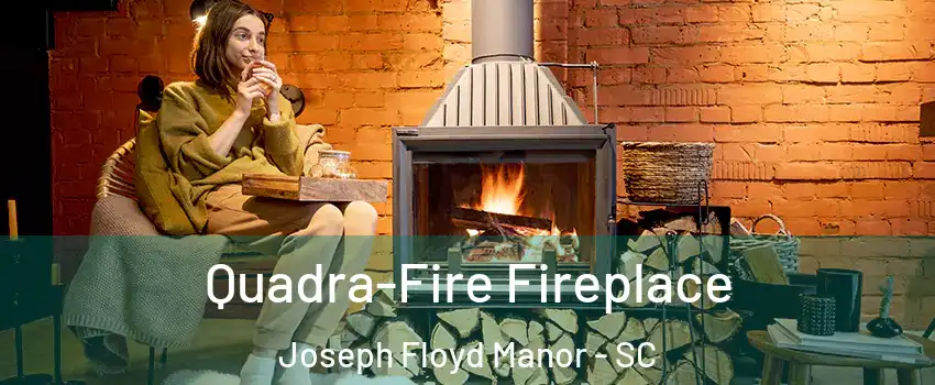 Quadra-Fire Fireplace Joseph Floyd Manor - SC