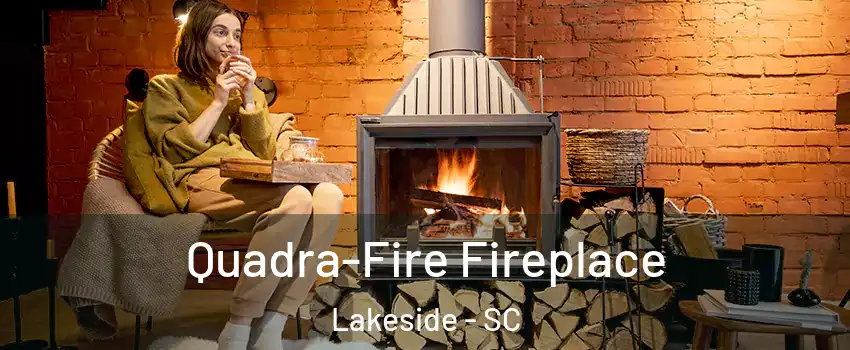 Quadra-Fire Fireplace Lakeside - SC