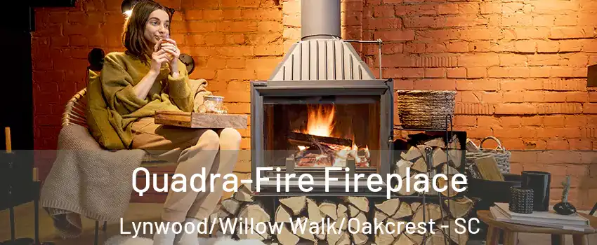 Quadra-Fire Fireplace Lynwood/Willow Walk/Oakcrest - SC