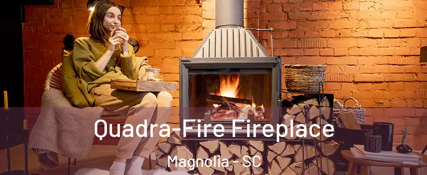 Quadra-Fire Fireplace Magnolia - SC