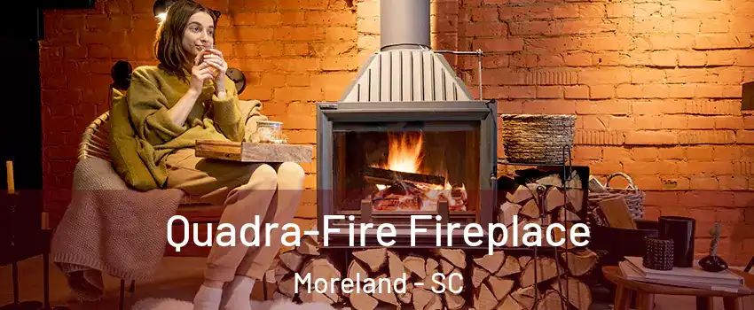 Quadra-Fire Fireplace Moreland - SC