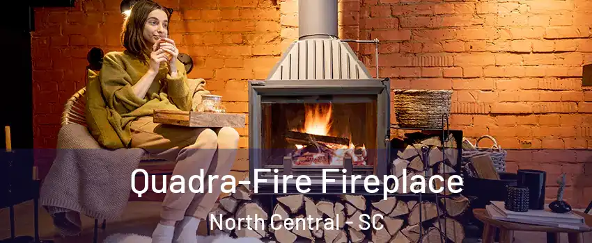 Quadra-Fire Fireplace North Central - SC