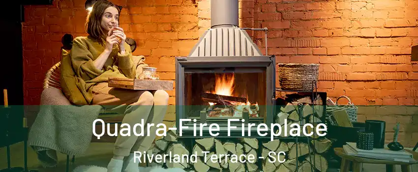 Quadra-Fire Fireplace Riverland Terrace - SC