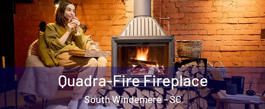 Quadra-Fire Fireplace South Windemere - SC