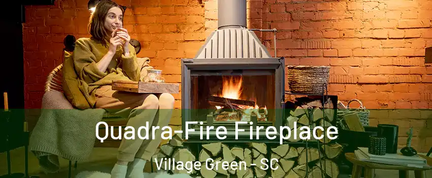 Quadra-Fire Fireplace Village Green - SC