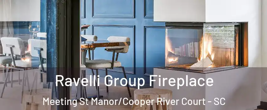 Ravelli Group Fireplace Meeting St Manor/Cooper River Court - SC