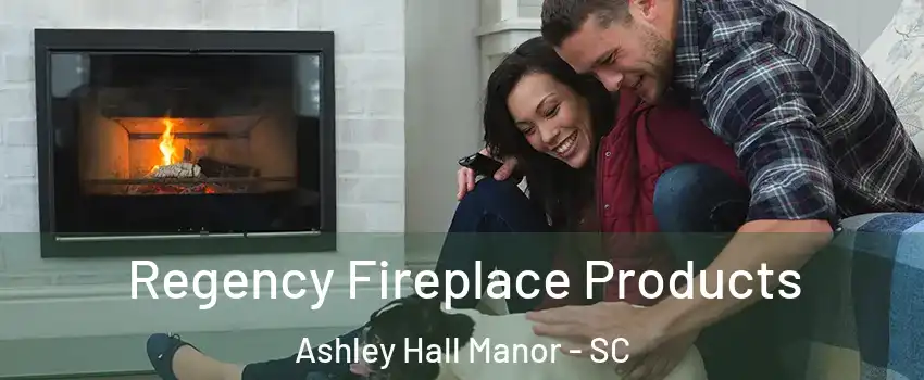 Regency Fireplace Products Ashley Hall Manor - SC