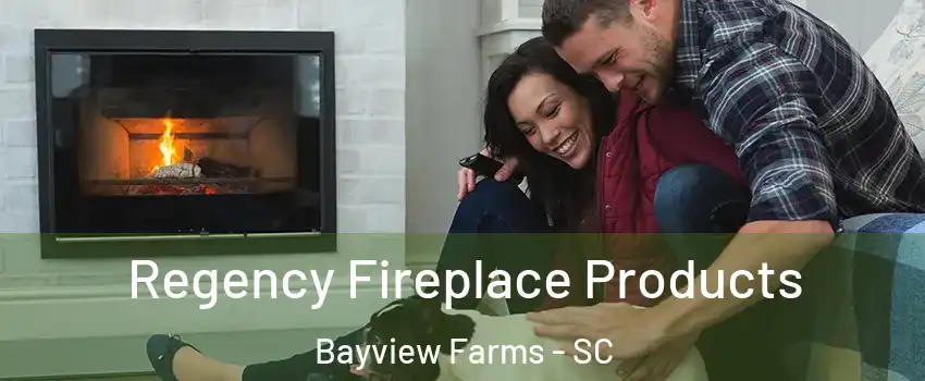 Regency Fireplace Products Bayview Farms - SC