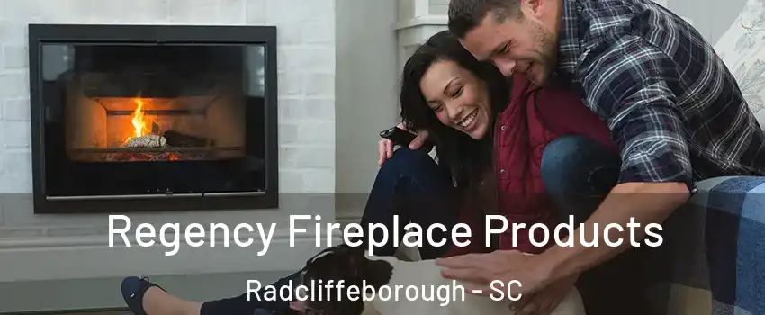 Regency Fireplace Products Radcliffeborough - SC