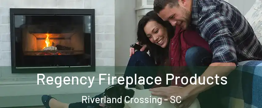 Regency Fireplace Products Riverland Crossing - SC