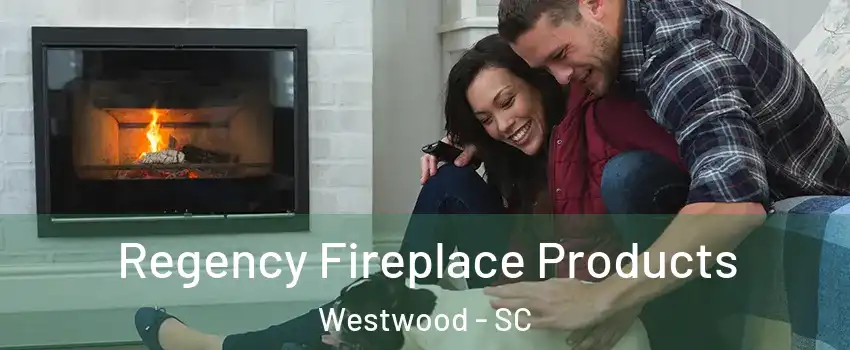 Regency Fireplace Products Westwood - SC