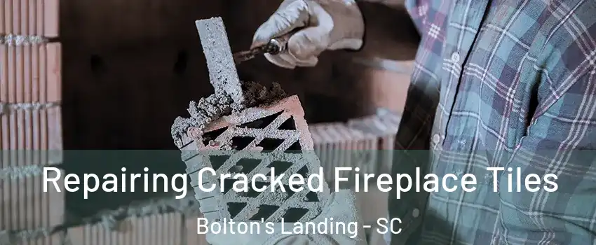 Repairing Cracked Fireplace Tiles Bolton's Landing - SC