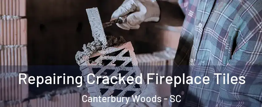 Repairing Cracked Fireplace Tiles Canterbury Woods - SC