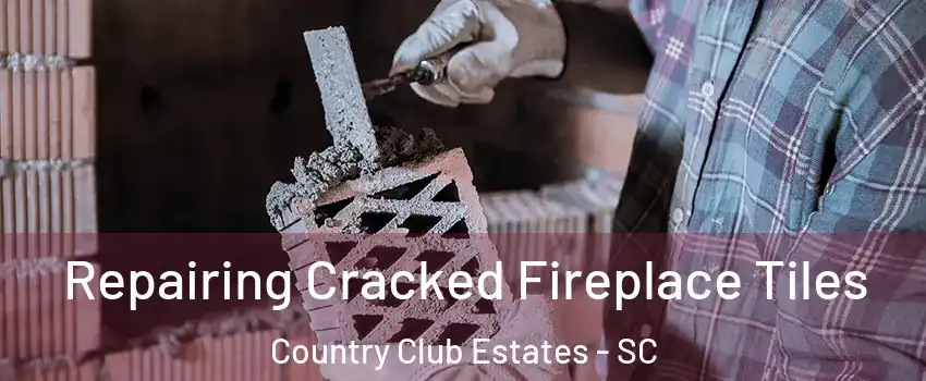 Repairing Cracked Fireplace Tiles Country Club Estates - SC