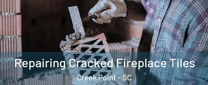 Repairing Cracked Fireplace Tiles Creek Point - SC