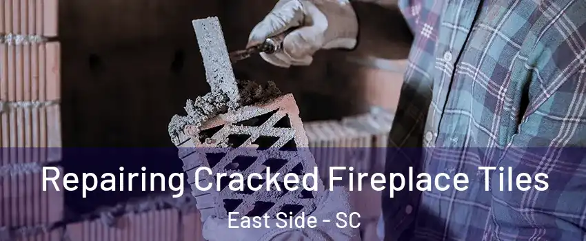 Repairing Cracked Fireplace Tiles East Side - SC