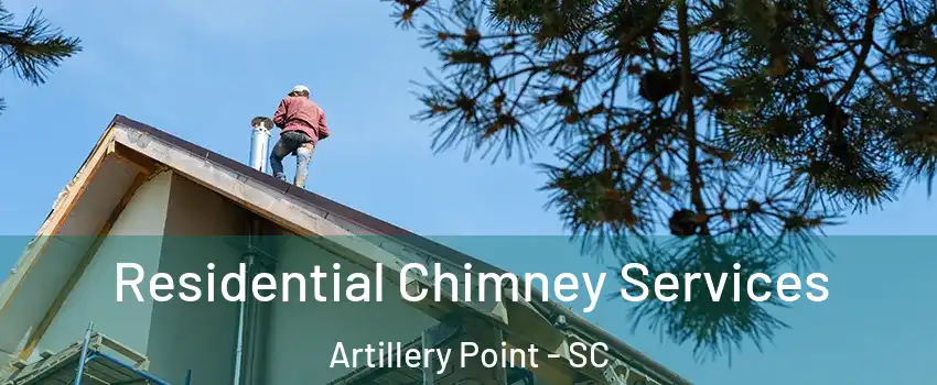 Residential Chimney Services Artillery Point - SC