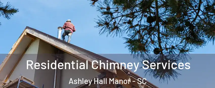 Residential Chimney Services Ashley Hall Manor - SC