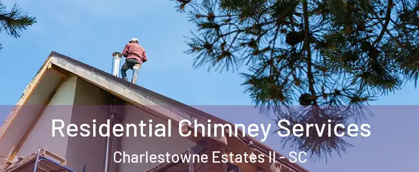 Residential Chimney Services Charlestowne Estates II - SC