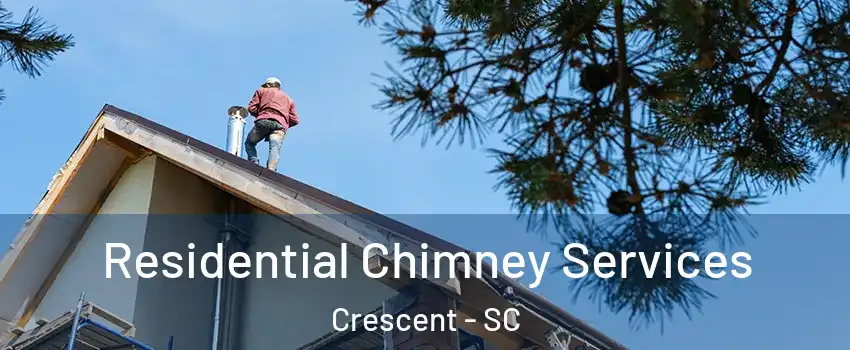 Residential Chimney Services Crescent - SC