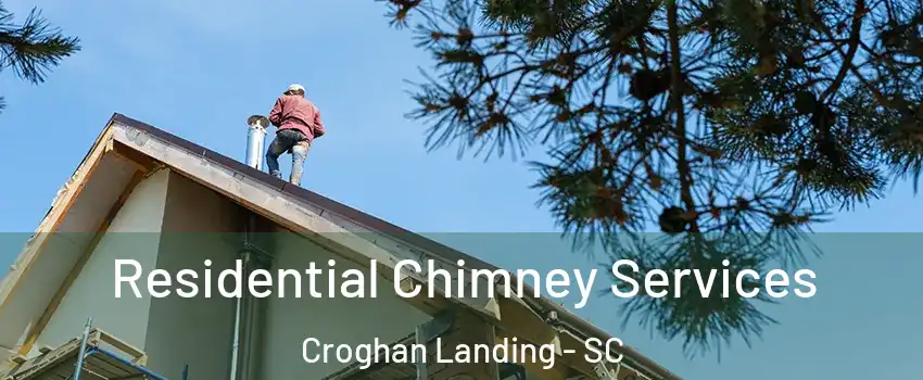 Residential Chimney Services Croghan Landing - SC