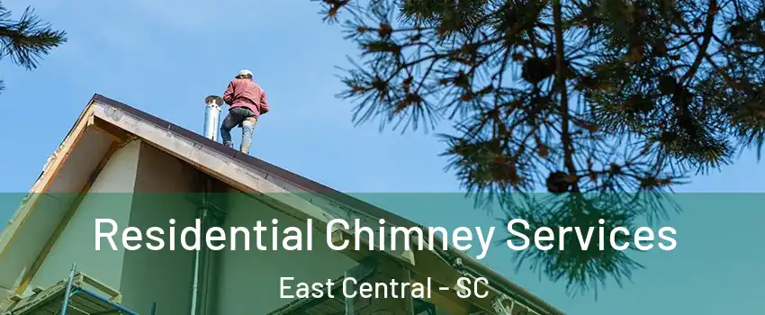 Residential Chimney Services East Central - SC