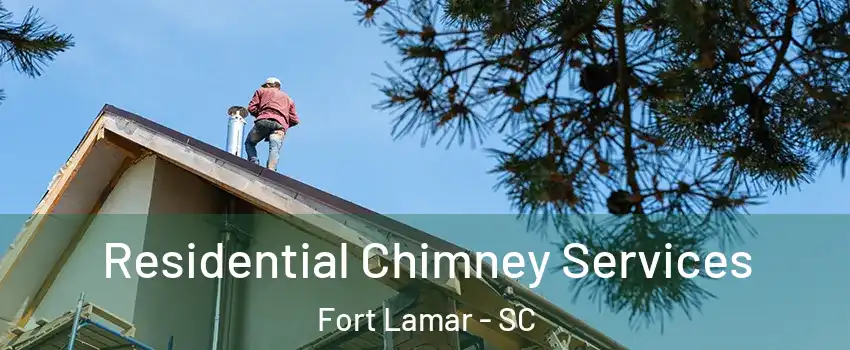 Residential Chimney Services Fort Lamar - SC