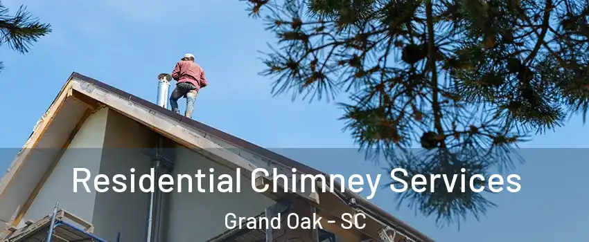 Residential Chimney Services Grand Oak - SC