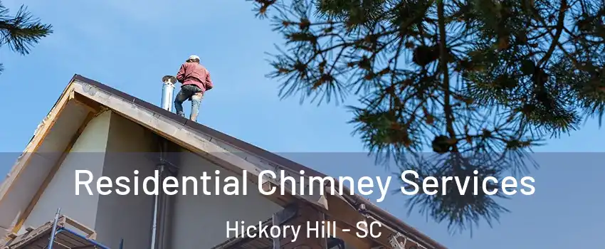 Residential Chimney Services Hickory Hill - SC