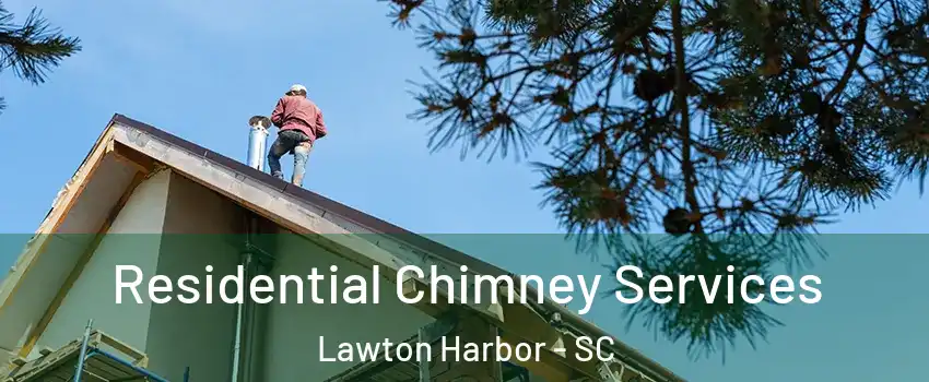 Residential Chimney Services Lawton Harbor - SC