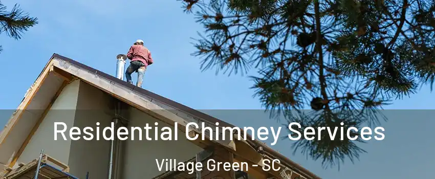 Residential Chimney Services Village Green - SC