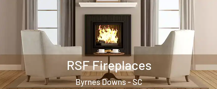 RSF Fireplaces Byrnes Downs - SC