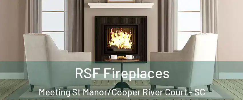 RSF Fireplaces Meeting St Manor/Cooper River Court - SC