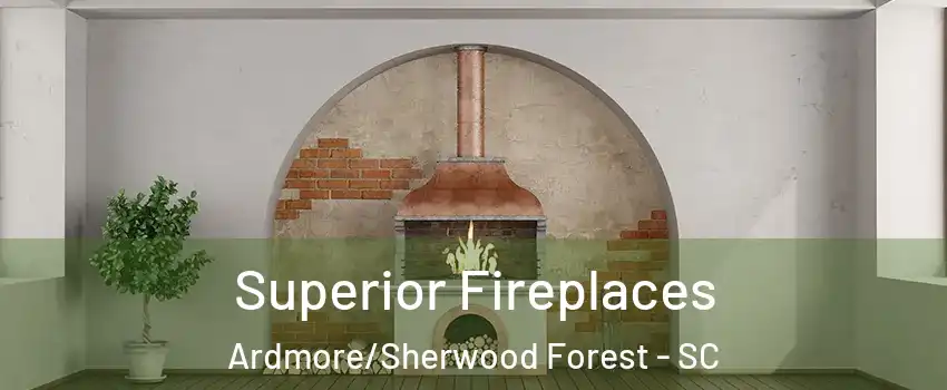 Superior Fireplaces Ardmore/Sherwood Forest - SC