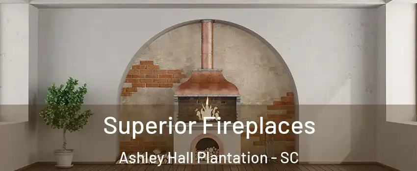 Superior Fireplaces Ashley Hall Plantation - SC