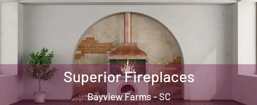 Superior Fireplaces Bayview Farms - SC