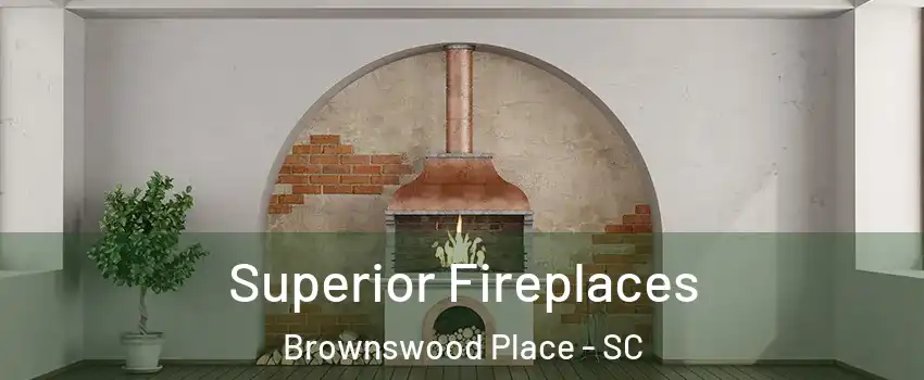 Superior Fireplaces Brownswood Place - SC