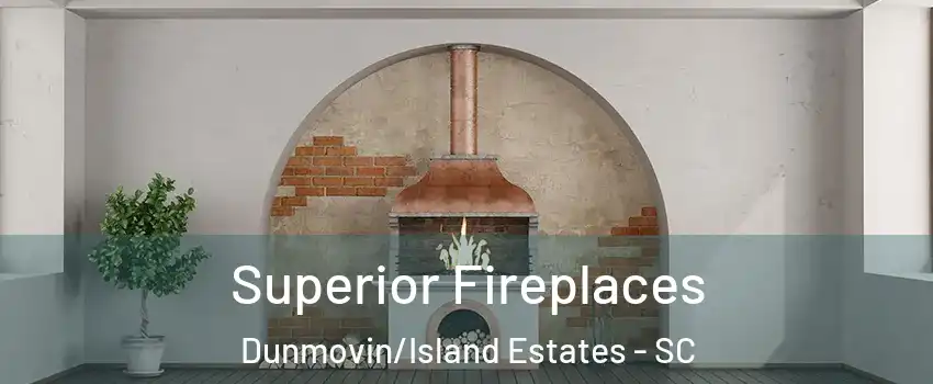 Superior Fireplaces Dunmovin/Island Estates - SC