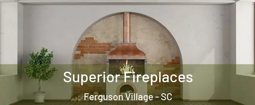 Superior Fireplaces Ferguson Village - SC