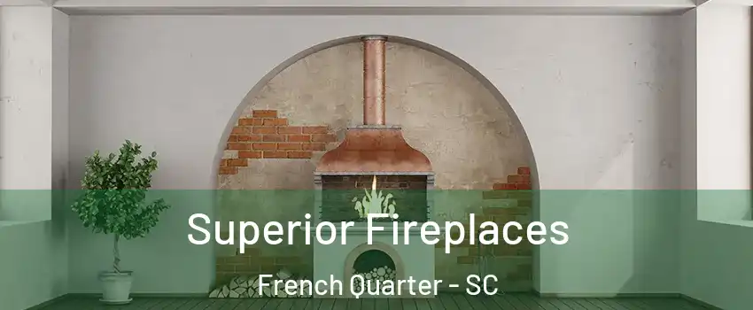 Superior Fireplaces French Quarter - SC