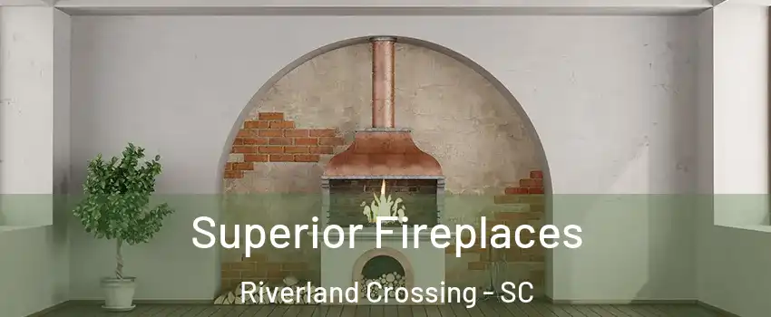 Superior Fireplaces Riverland Crossing - SC